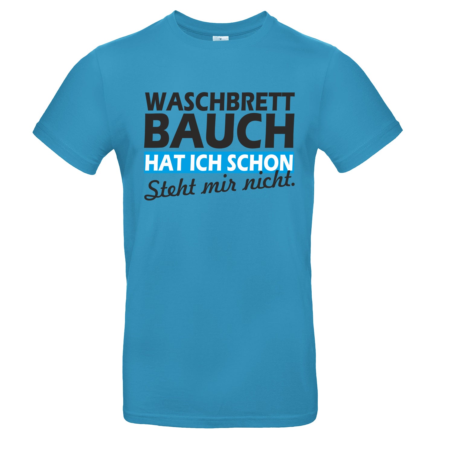 UnisexT-Shirt Waschbrettbauch hat ich schon - steht mir nicht Fun-Shirt