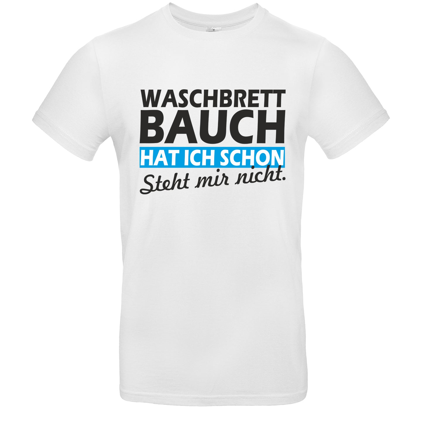 UnisexT-Shirt Waschbrettbauch hat ich schon - steht mir nicht Fun-Shirt