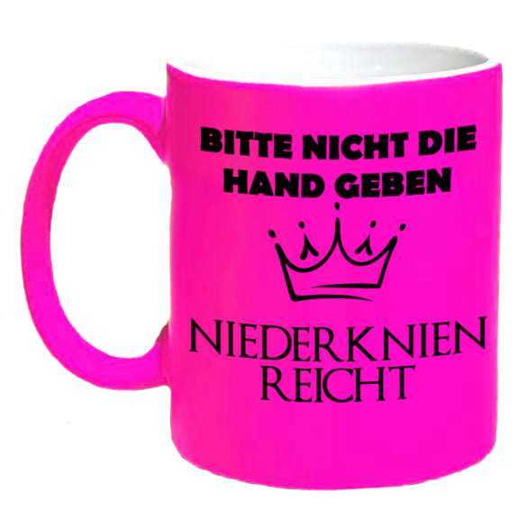 FUNNYWORDS® Bitte nicht die Hand geben - Niederknien reicht NEON Kaffeebecher DIVA