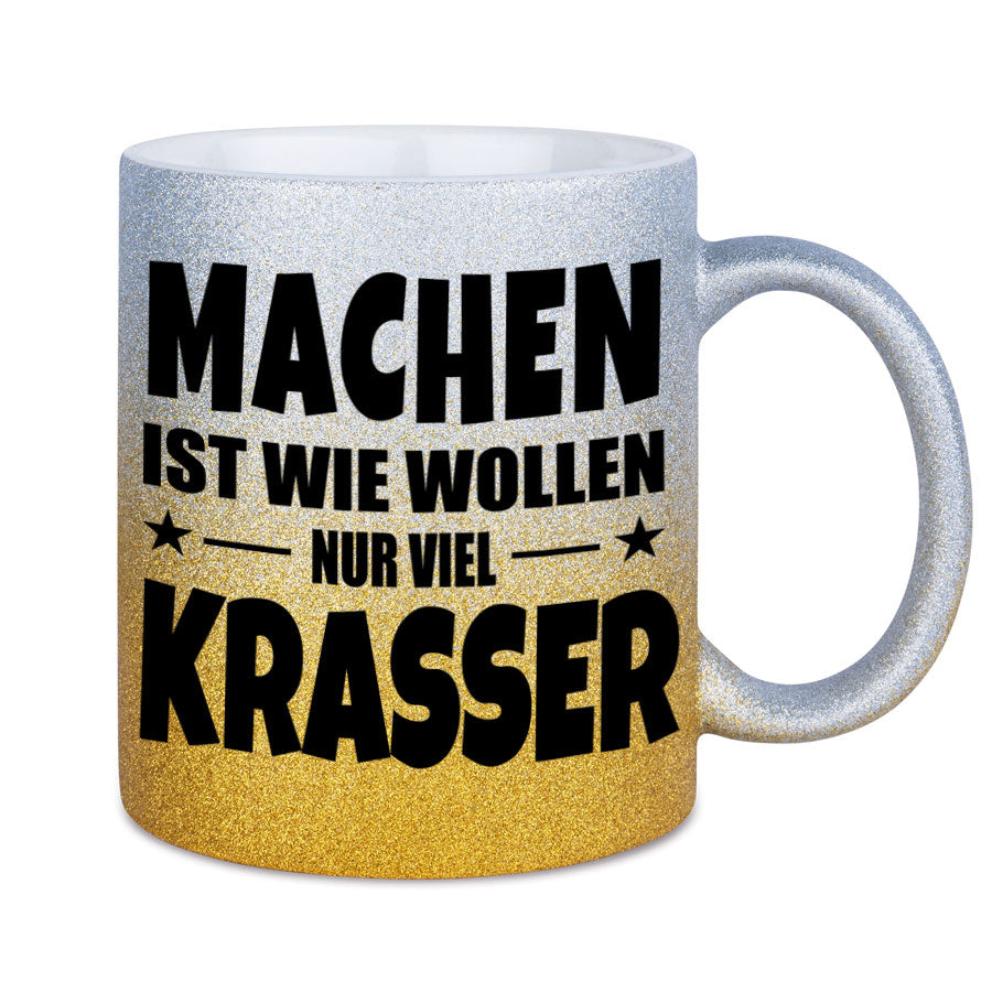 Glitzertasse MACHEN IST WIE WOLLEN NUR KRASSER Glitzerkaffetasse DIVA