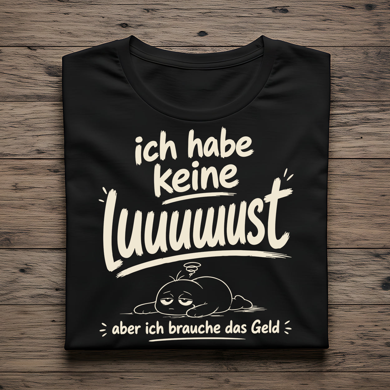 Ich habe keine Luuuust - aber ich brauche das Geld -Fun Shirt  – Unisex  Premium T-Shirt